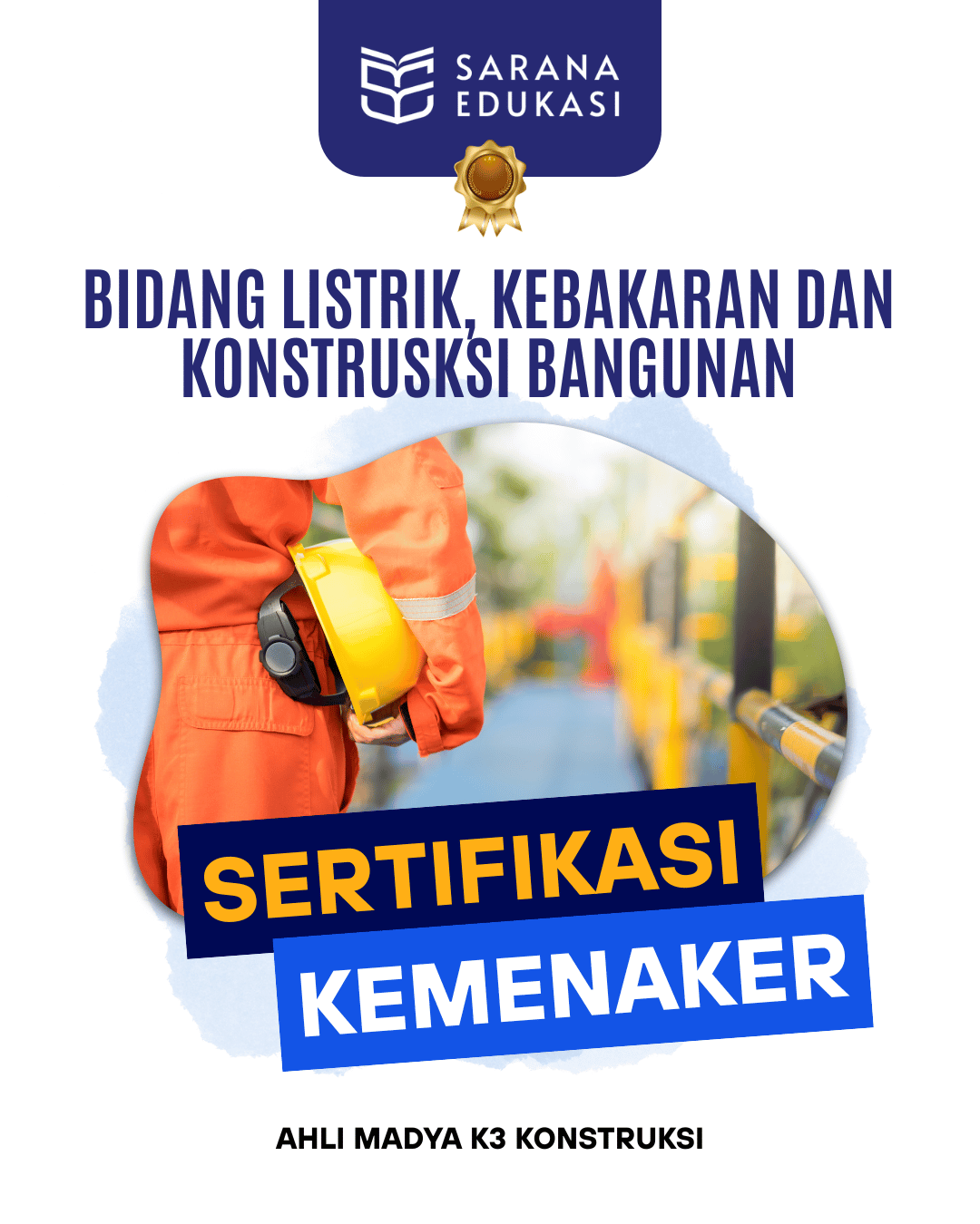 Sarana Edukasi - Ahli Madya K3 Konstruksi Sertifikasi KEMNAKER
