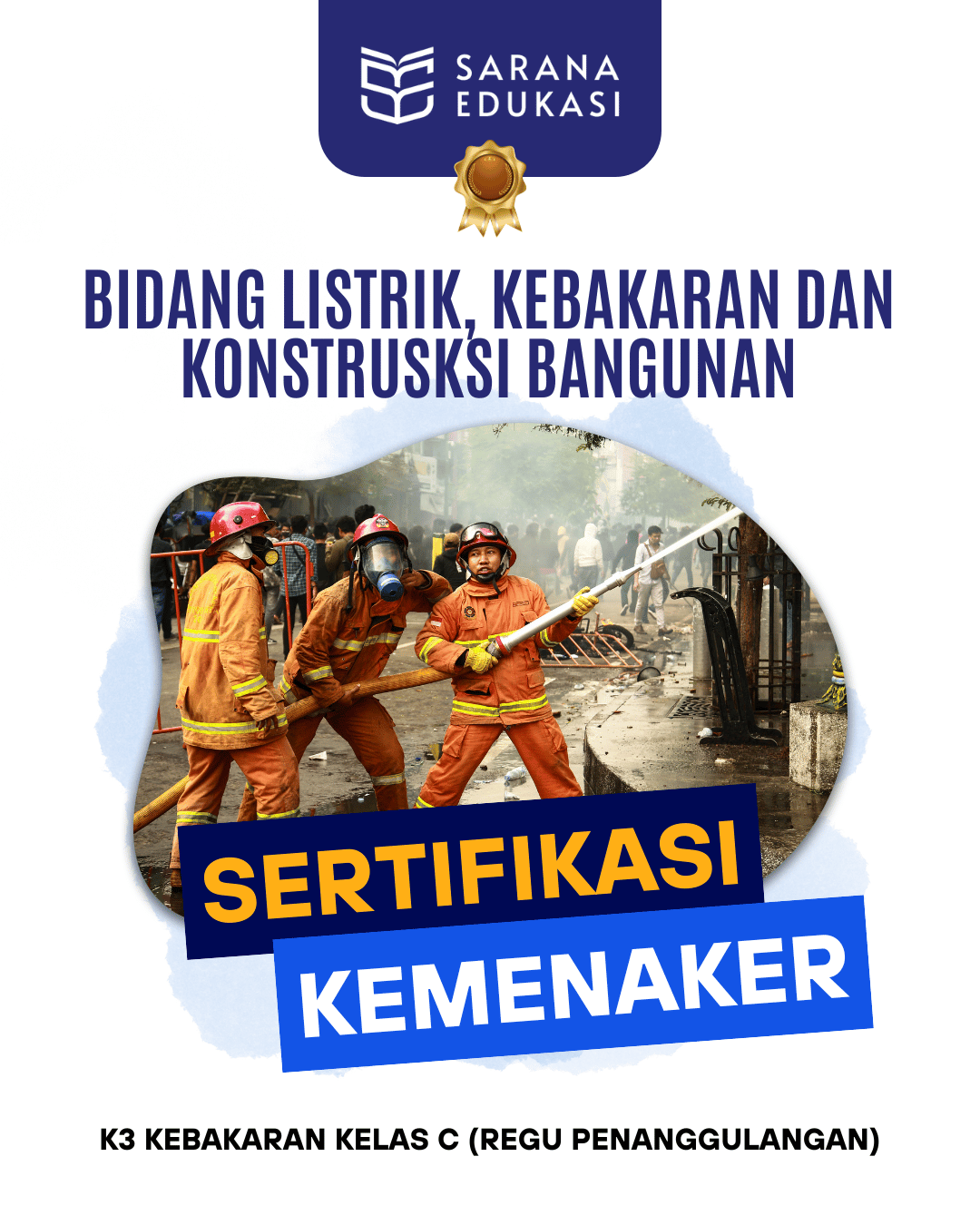 Sarana Edukasi - K3 Kebakaran Kelas C (Regu Penanggulangan) Sertifikasi KEMNAKER Sarana Edukasi - K3 Kebakaran Kelas C (Regu Penanggulangan) Sertifikasi KEMNAKER