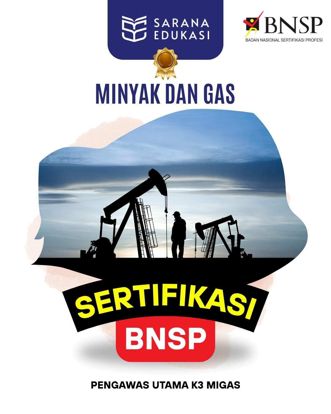 Sarana Edukasi - Pengawas Utama K3 Migas Sertifikasi BNSP